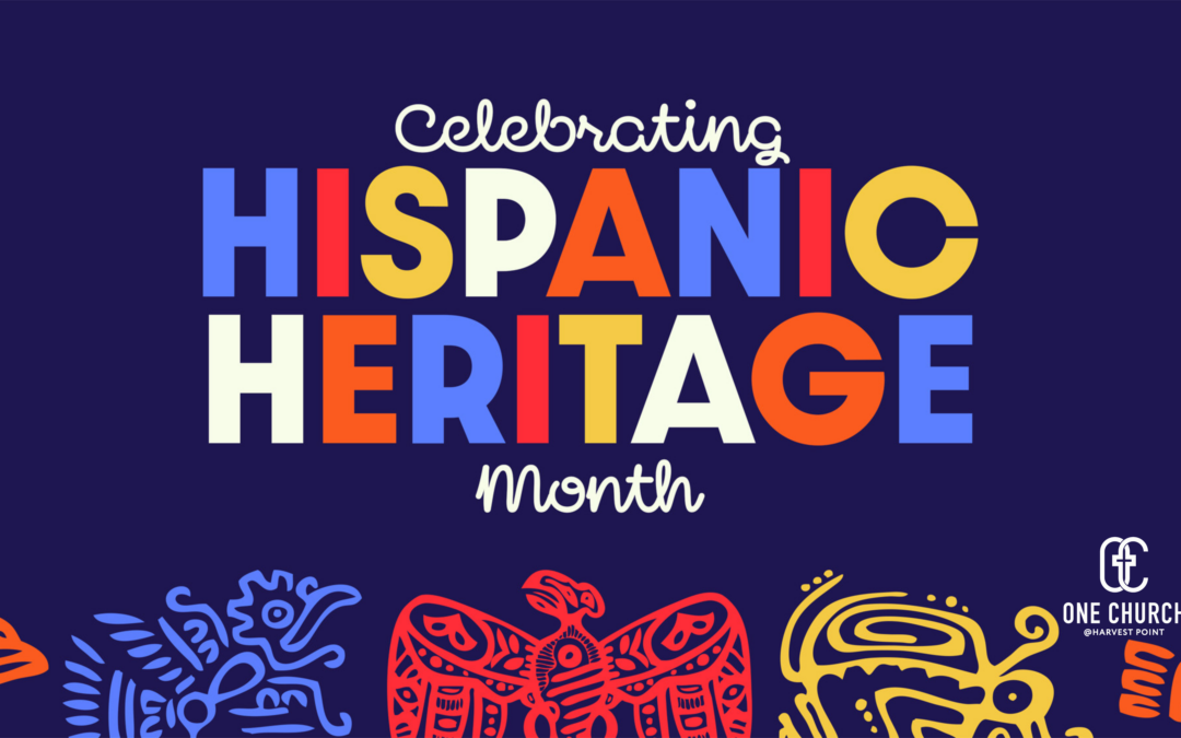 Hispanic Heritage Month: Honoring God’s Beautiful Diversity
